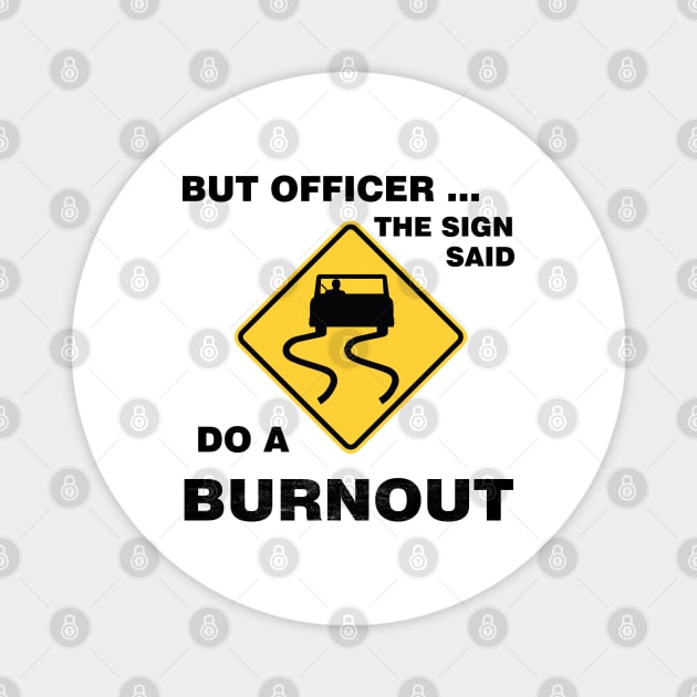 Sarcasm But Officer the Sign Said Do a Burnout - Funny Car Magnet by Meryarts